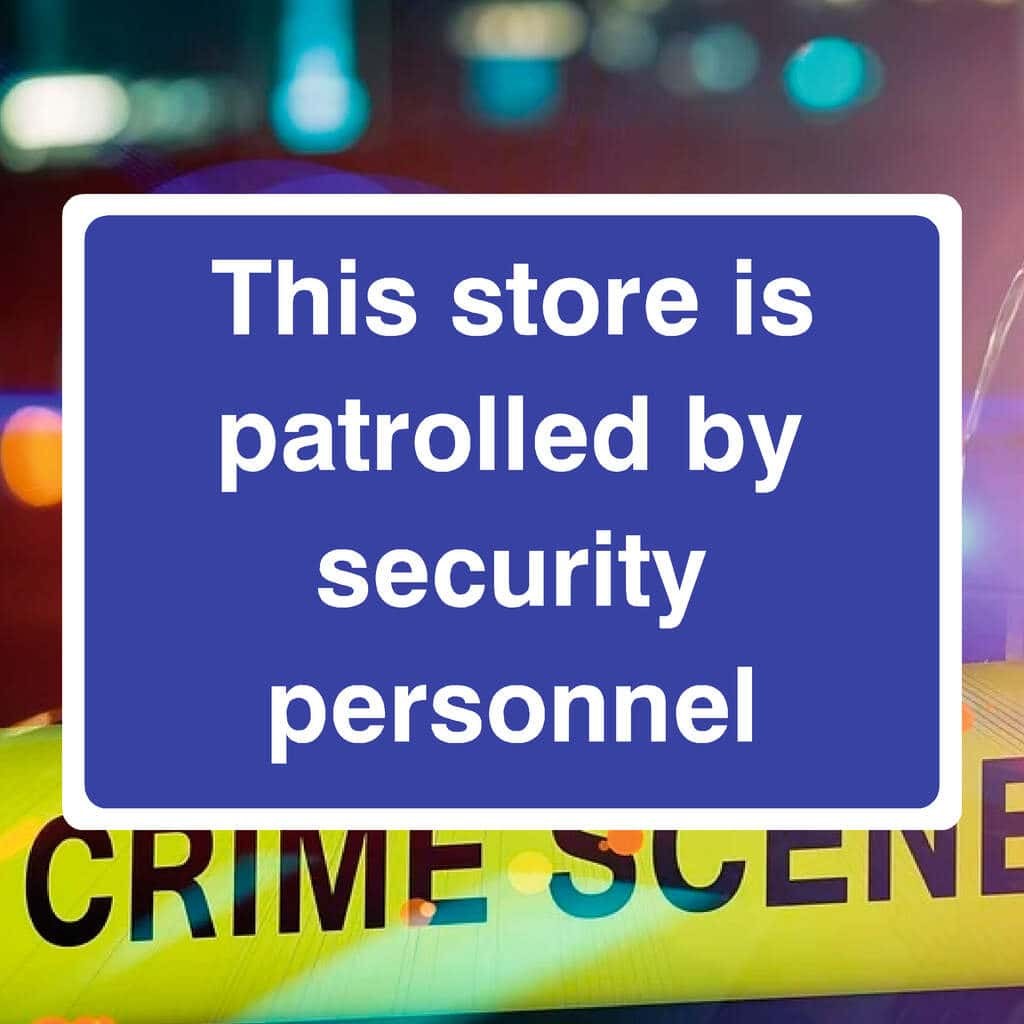 Store Is Patrolled By Security Personnel Sign - The Sign Shed