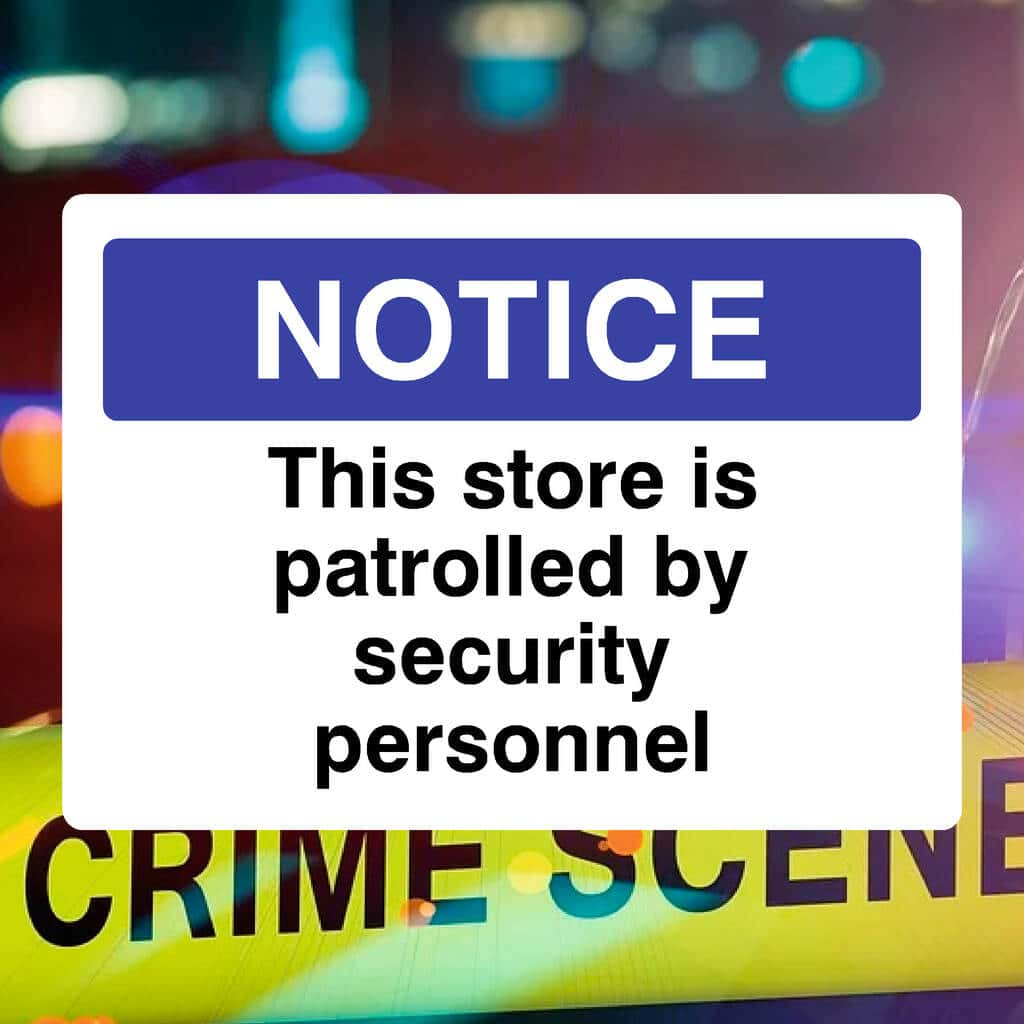 Store Is Patrolled By Security Personnel Sign - The Sign Shed