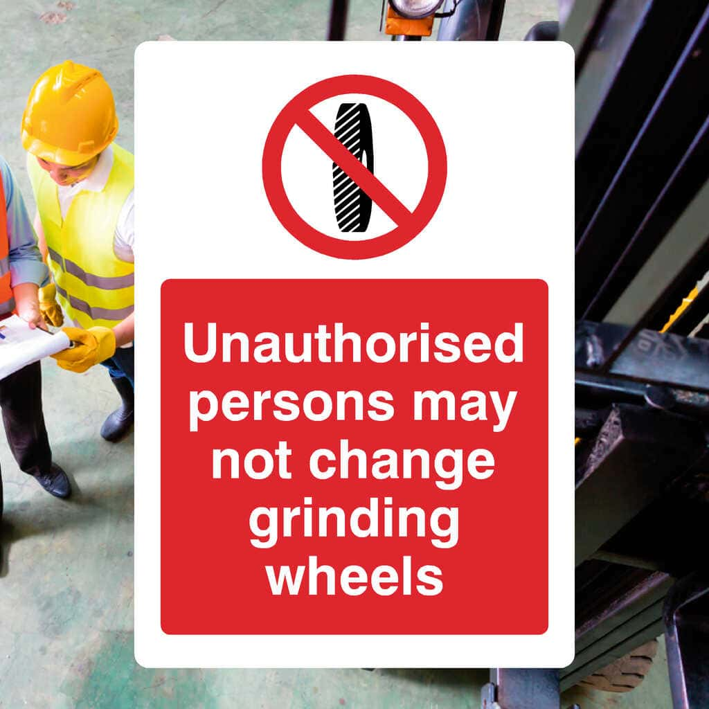 Unauthorised Persons May Not Change Grinding Wheels Sign - The Sign Shed