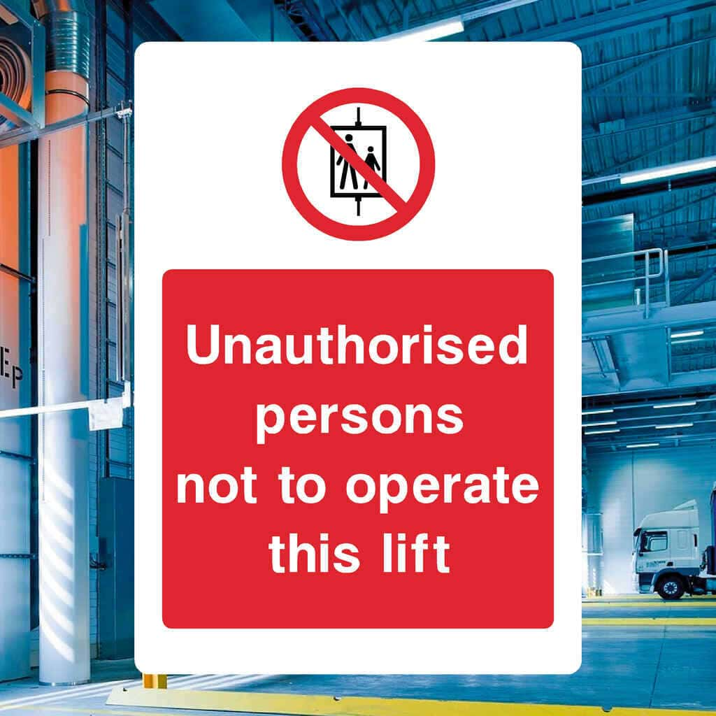 Unauthorised Persons Not To Operate This Lift Sign - The Sign Shed