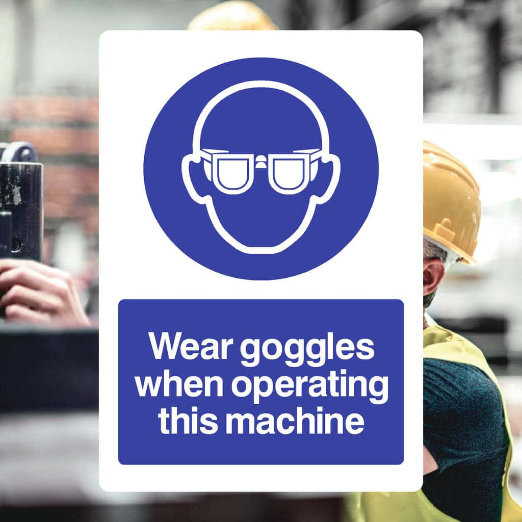 Wear Goggles When Operating This Machine Sign - The Sign Shed